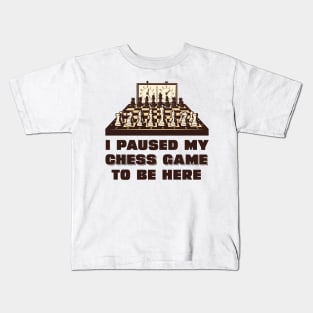 I paused my chess game to be here Kids T-Shirt